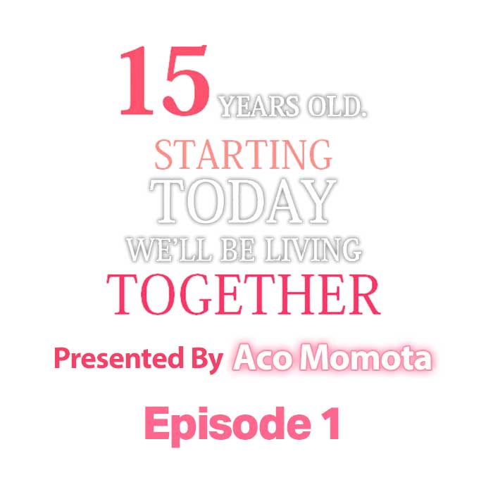 15 Years Old Starting Today Well Be Living Together page 1