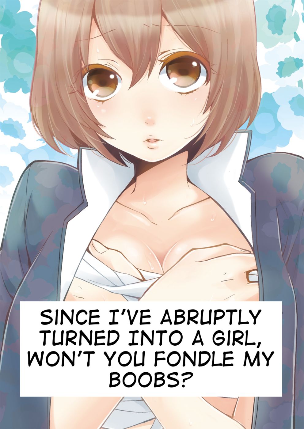 Since I’ve Abruptly Turned Into a Girl, Won’t You Fondle My Boobs? page 1
